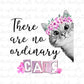 There are no ordinary cats sublimation design