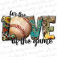 For the love of the game basebal sublimation design