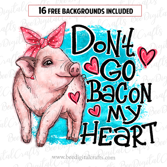 Don't go bacon my heart sublimation design