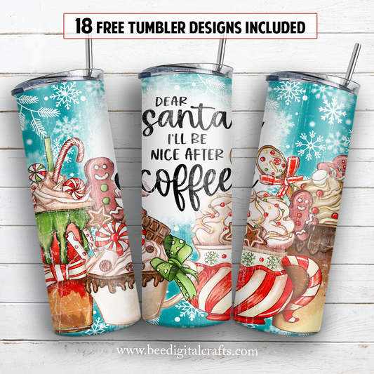 Dear Santa I'll be nice after coffee 20 oz skinny tumbler sublimation design